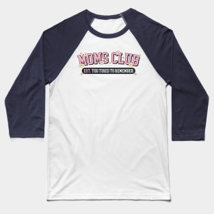 Moms Club Est. Too Tired To Remember Baseball T-Shirt